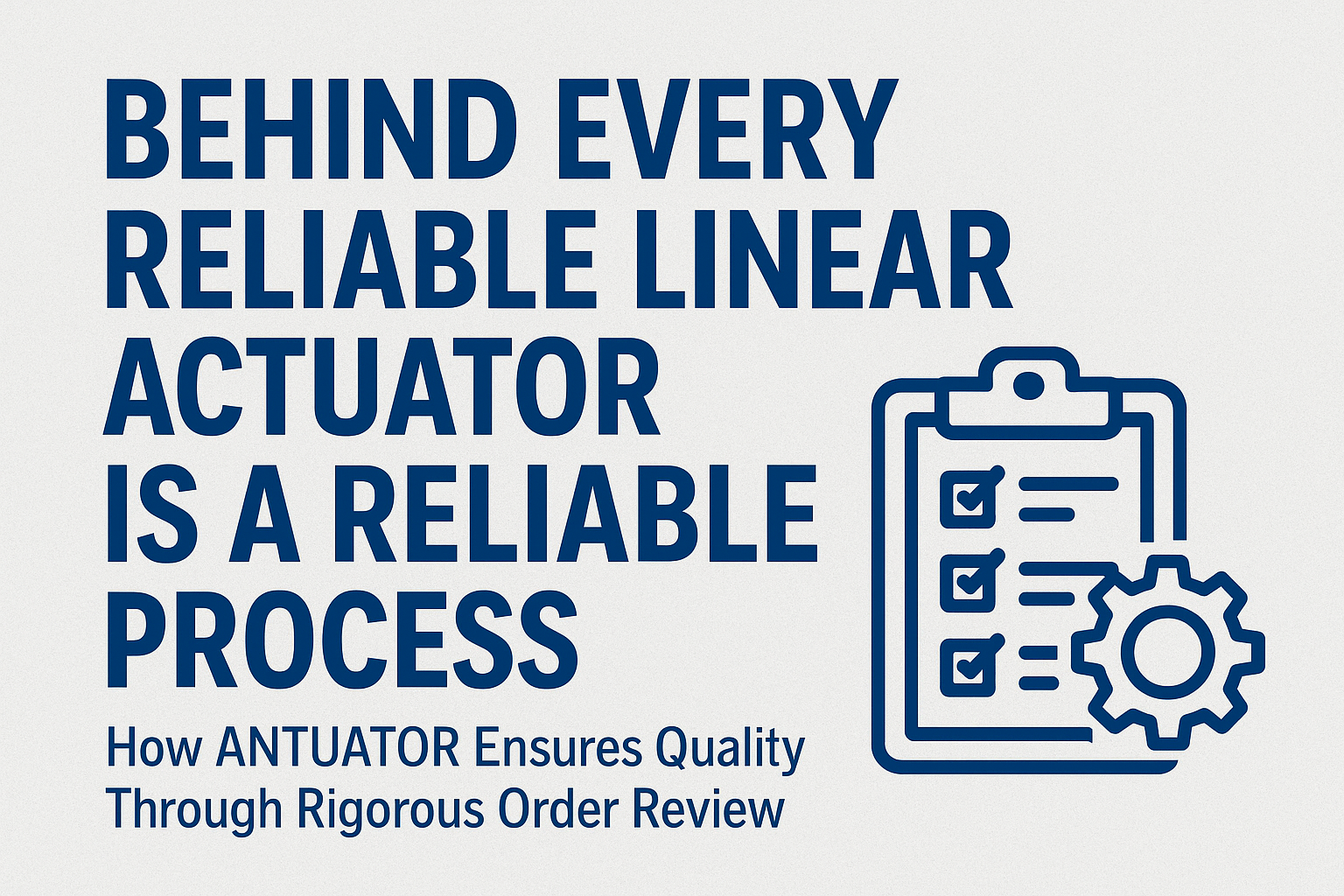 Behind Every Reliable Linear Actuator Is a Reliable Process
