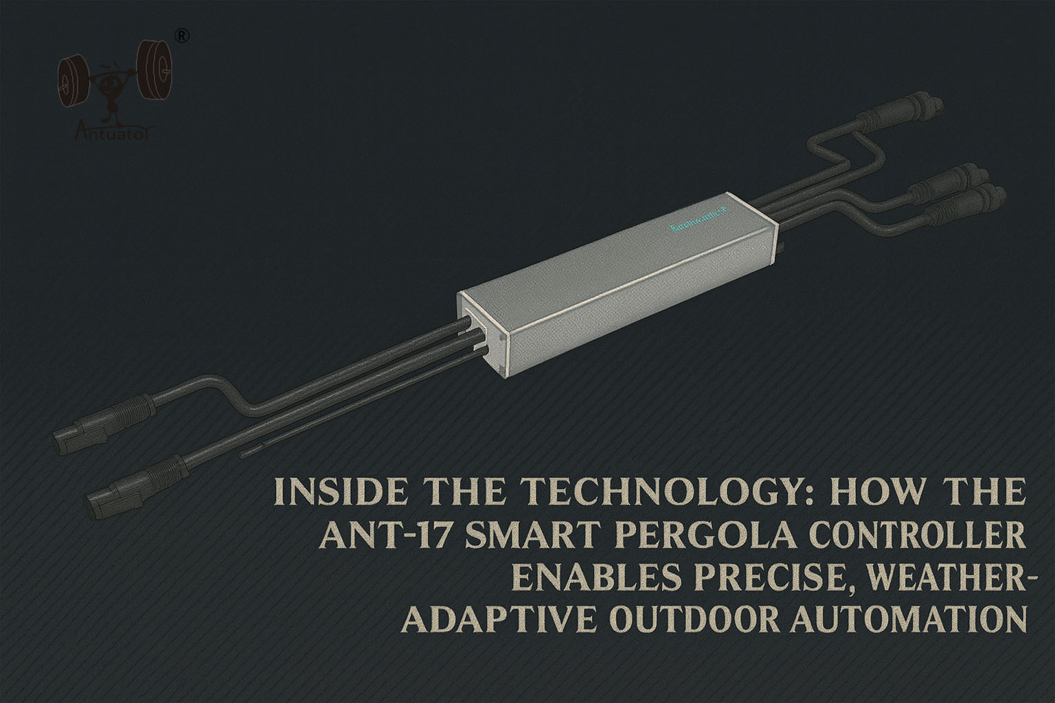ANT-17 Smart Pergola Controller Enables Precise, Weather-Adaptive Outdoor Automation