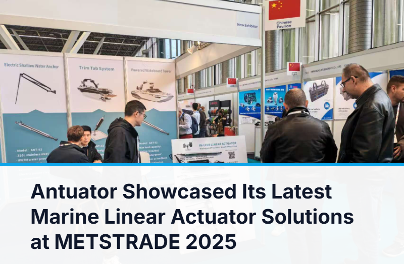 Antuator Showcased Its Latest Marine Linear Actuator Solutions at METSTRADE 2025